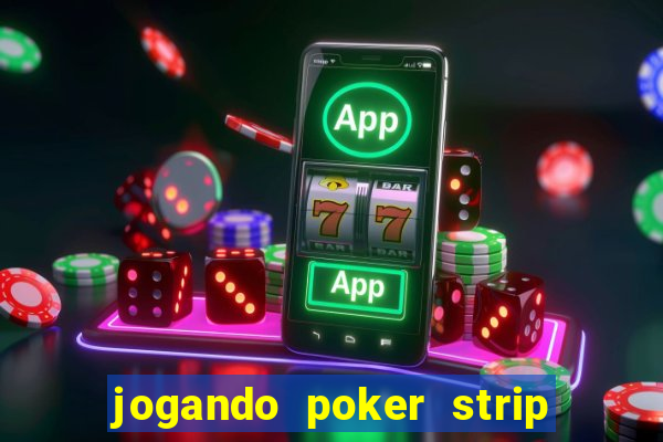 jogando poker strip com a mae